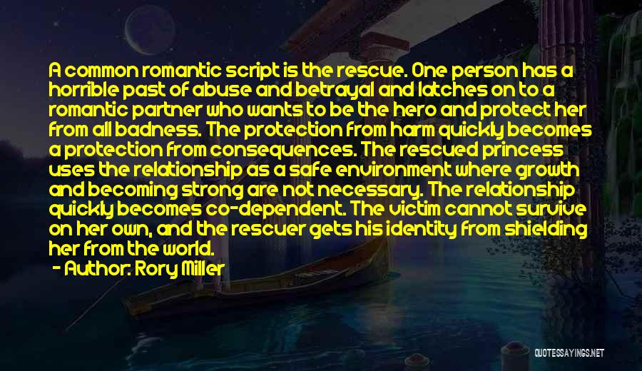 Rory Miller Quotes: A Common Romantic Script Is The Rescue. One Person Has A Horrible Past Of Abuse And Betrayal And Latches On