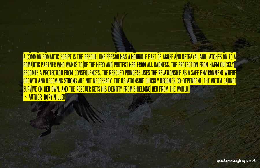 Rory Miller Quotes: A Common Romantic Script Is The Rescue. One Person Has A Horrible Past Of Abuse And Betrayal And Latches On