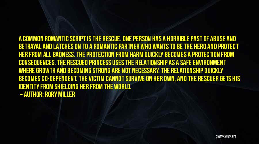 Rory Miller Quotes: A Common Romantic Script Is The Rescue. One Person Has A Horrible Past Of Abuse And Betrayal And Latches On