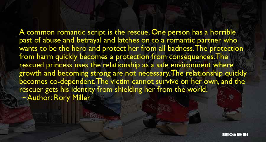 Rory Miller Quotes: A Common Romantic Script Is The Rescue. One Person Has A Horrible Past Of Abuse And Betrayal And Latches On