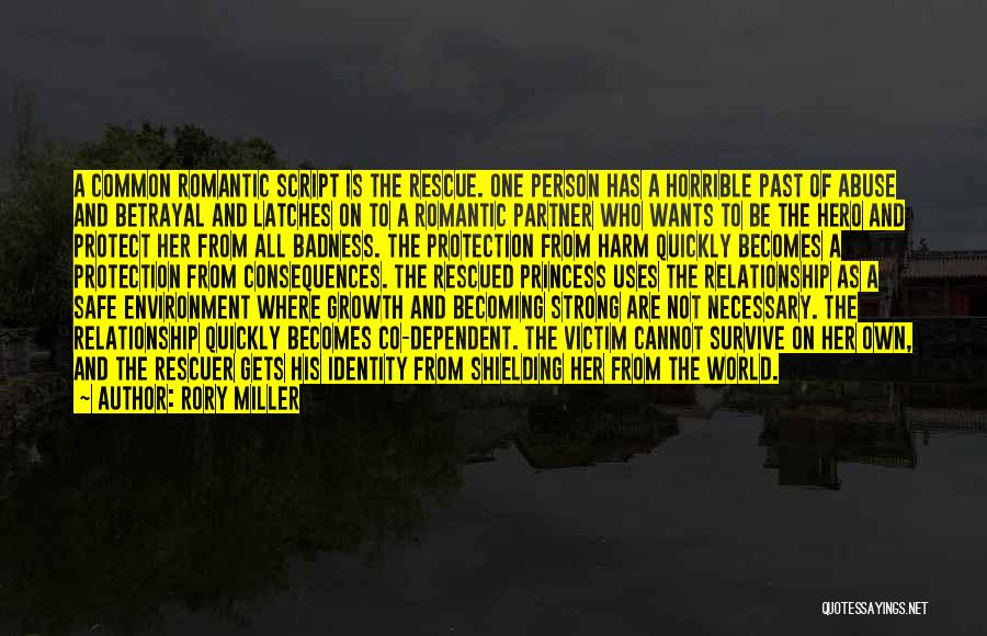 Rory Miller Quotes: A Common Romantic Script Is The Rescue. One Person Has A Horrible Past Of Abuse And Betrayal And Latches On