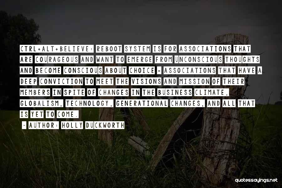 Holly Duckworth Quotes: Ctrl+alt+believe: Reboot System Is For Associations That Are Courageous And Want To Emerge From Unconscious Thoughts And Become Conscious About