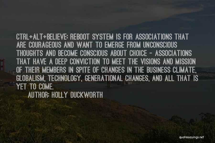 Holly Duckworth Quotes: Ctrl+alt+believe: Reboot System Is For Associations That Are Courageous And Want To Emerge From Unconscious Thoughts And Become Conscious About
