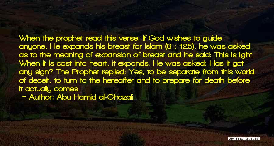 Abu Hamid Al-Ghazali Quotes: When The Prophet Read This Verse: If God Wishes To Guide Anyone, He Expands His Breast For Islam (6 :