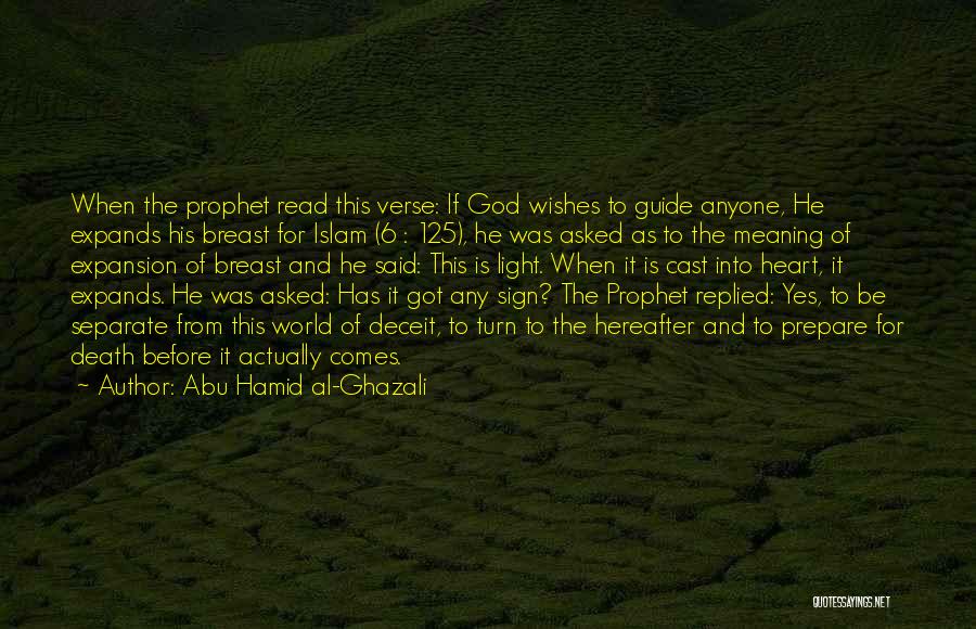 Abu Hamid Al-Ghazali Quotes: When The Prophet Read This Verse: If God Wishes To Guide Anyone, He Expands His Breast For Islam (6 :