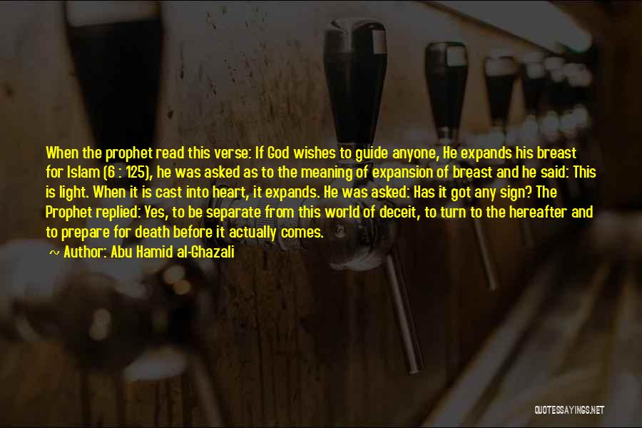 Abu Hamid Al-Ghazali Quotes: When The Prophet Read This Verse: If God Wishes To Guide Anyone, He Expands His Breast For Islam (6 :