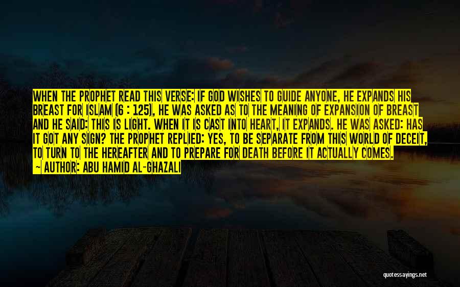 Abu Hamid Al-Ghazali Quotes: When The Prophet Read This Verse: If God Wishes To Guide Anyone, He Expands His Breast For Islam (6 :