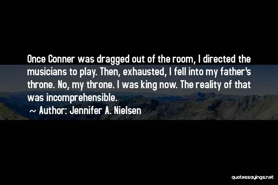 Jennifer A. Nielsen Quotes: Once Conner Was Dragged Out Of The Room, I Directed The Musicians To Play. Then, Exhausted, I Fell Into My