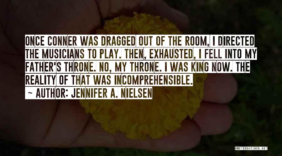 Jennifer A. Nielsen Quotes: Once Conner Was Dragged Out Of The Room, I Directed The Musicians To Play. Then, Exhausted, I Fell Into My