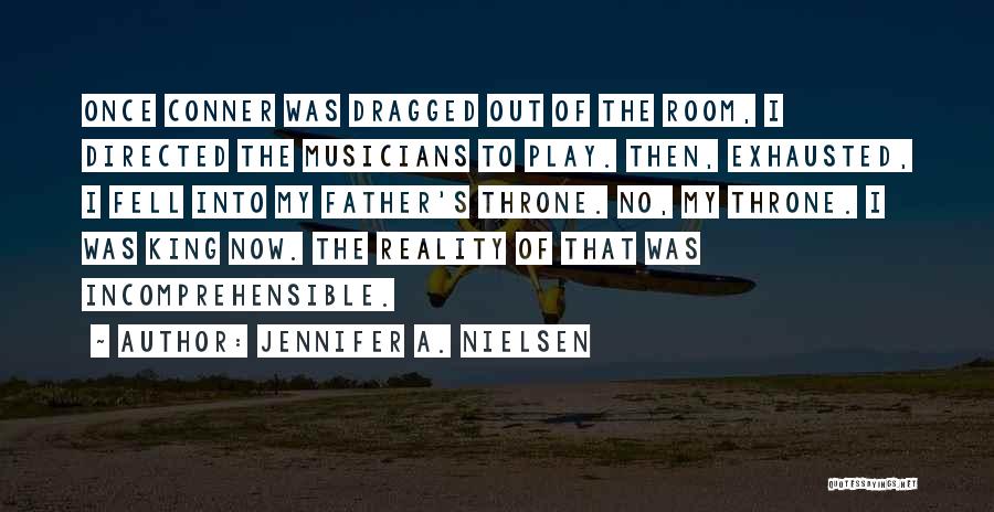 Jennifer A. Nielsen Quotes: Once Conner Was Dragged Out Of The Room, I Directed The Musicians To Play. Then, Exhausted, I Fell Into My