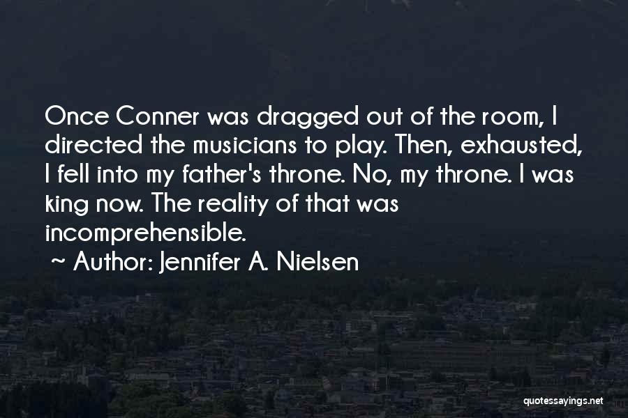 Jennifer A. Nielsen Quotes: Once Conner Was Dragged Out Of The Room, I Directed The Musicians To Play. Then, Exhausted, I Fell Into My