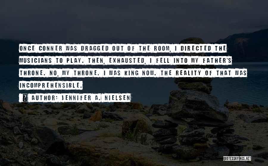 Jennifer A. Nielsen Quotes: Once Conner Was Dragged Out Of The Room, I Directed The Musicians To Play. Then, Exhausted, I Fell Into My