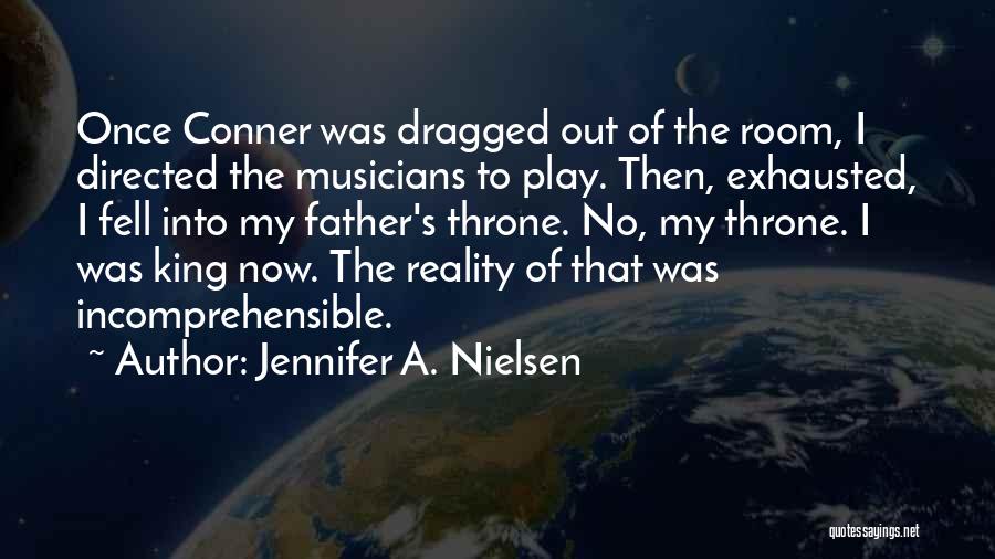 Jennifer A. Nielsen Quotes: Once Conner Was Dragged Out Of The Room, I Directed The Musicians To Play. Then, Exhausted, I Fell Into My