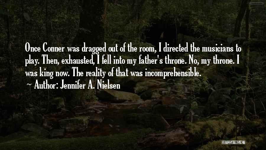 Jennifer A. Nielsen Quotes: Once Conner Was Dragged Out Of The Room, I Directed The Musicians To Play. Then, Exhausted, I Fell Into My