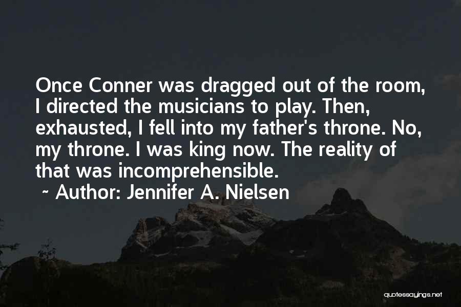 Jennifer A. Nielsen Quotes: Once Conner Was Dragged Out Of The Room, I Directed The Musicians To Play. Then, Exhausted, I Fell Into My