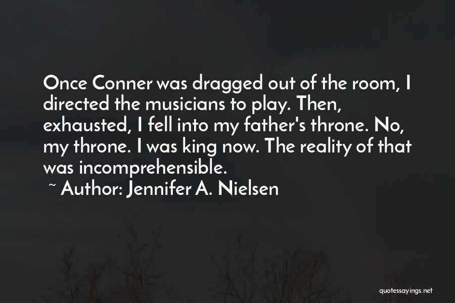 Jennifer A. Nielsen Quotes: Once Conner Was Dragged Out Of The Room, I Directed The Musicians To Play. Then, Exhausted, I Fell Into My