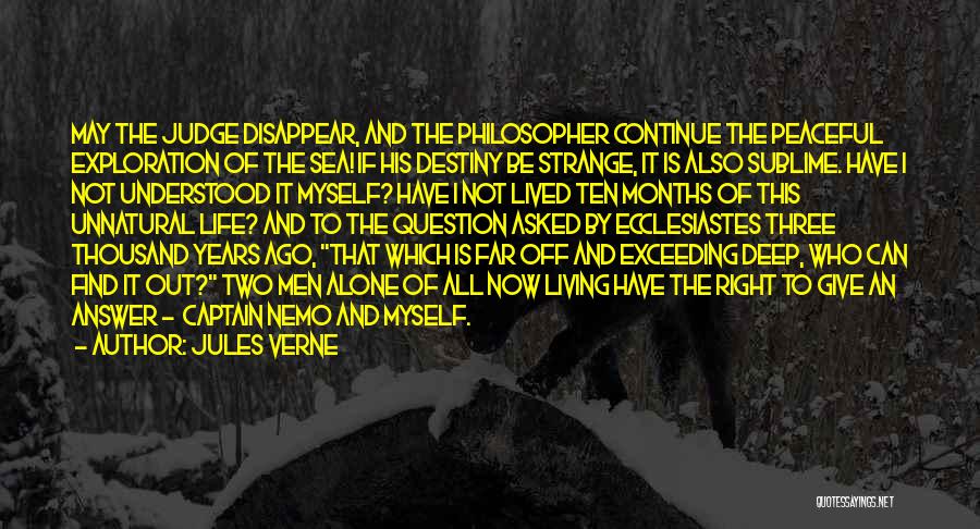 Jules Verne Quotes: May The Judge Disappear, And The Philosopher Continue The Peaceful Exploration Of The Sea! If His Destiny Be Strange, It