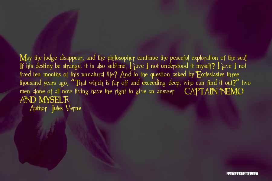 Jules Verne Quotes: May The Judge Disappear, And The Philosopher Continue The Peaceful Exploration Of The Sea! If His Destiny Be Strange, It