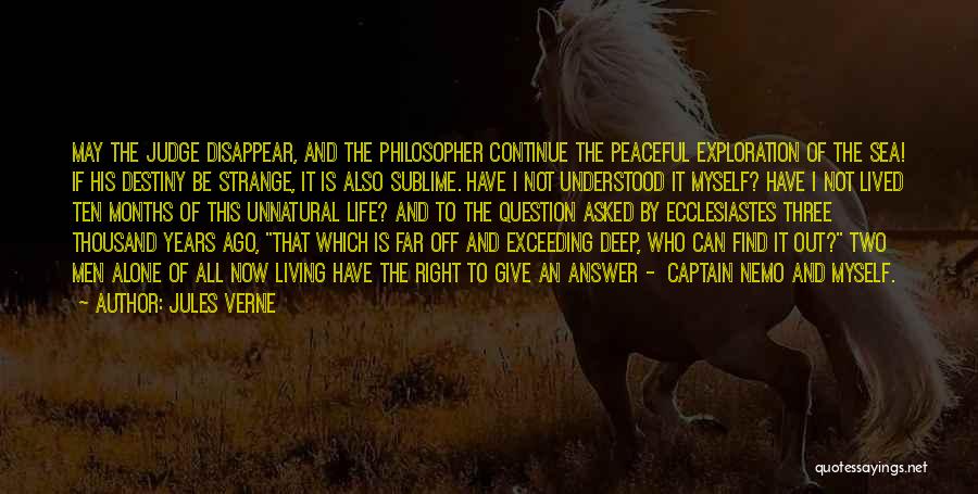 Jules Verne Quotes: May The Judge Disappear, And The Philosopher Continue The Peaceful Exploration Of The Sea! If His Destiny Be Strange, It