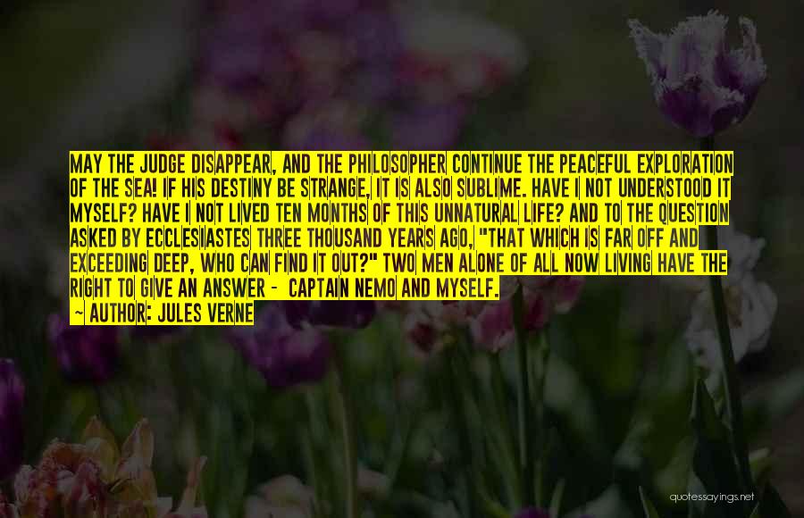 Jules Verne Quotes: May The Judge Disappear, And The Philosopher Continue The Peaceful Exploration Of The Sea! If His Destiny Be Strange, It