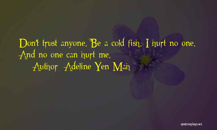 Adeline Yen Mah Quotes: Don't Trust Anyone. Be A Cold Fish. I Hurt No One. And No One Can Hurt Me.