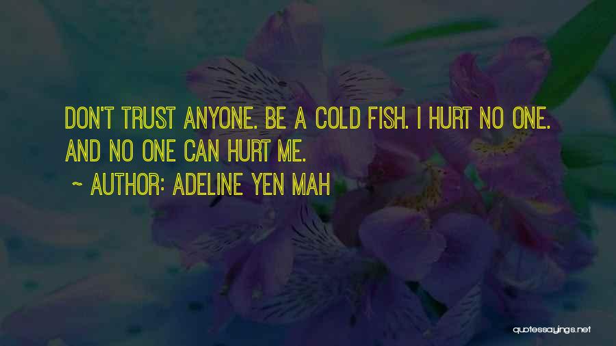 Adeline Yen Mah Quotes: Don't Trust Anyone. Be A Cold Fish. I Hurt No One. And No One Can Hurt Me.