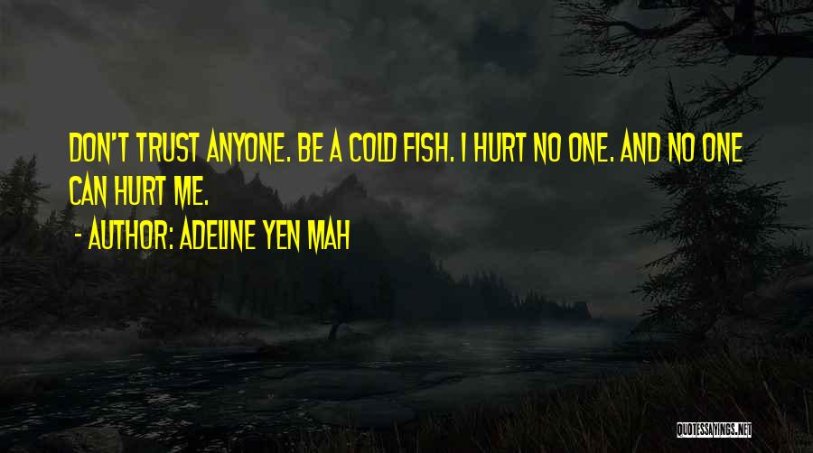 Adeline Yen Mah Quotes: Don't Trust Anyone. Be A Cold Fish. I Hurt No One. And No One Can Hurt Me.