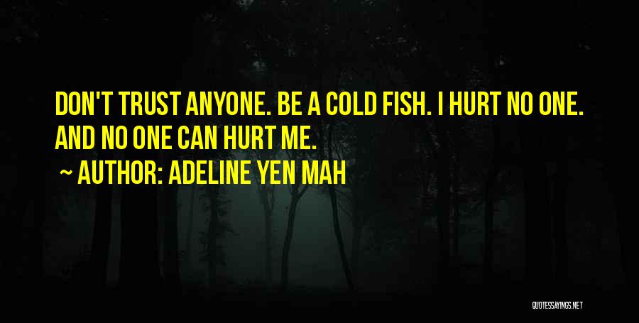 Adeline Yen Mah Quotes: Don't Trust Anyone. Be A Cold Fish. I Hurt No One. And No One Can Hurt Me.