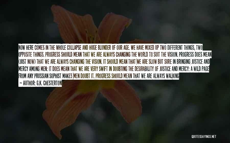 G.K. Chesterton Quotes: Now Here Comes In The Whole Collapse And Huge Blunder Of Our Age. We Have Mixed Up Two Different Things,