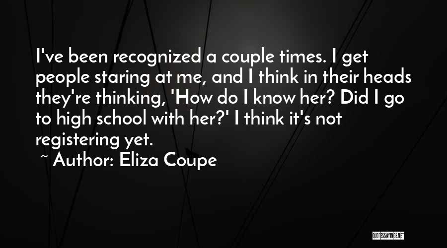 Eliza Coupe Quotes: I've Been Recognized A Couple Times. I Get People Staring At Me, And I Think In Their Heads They're Thinking,