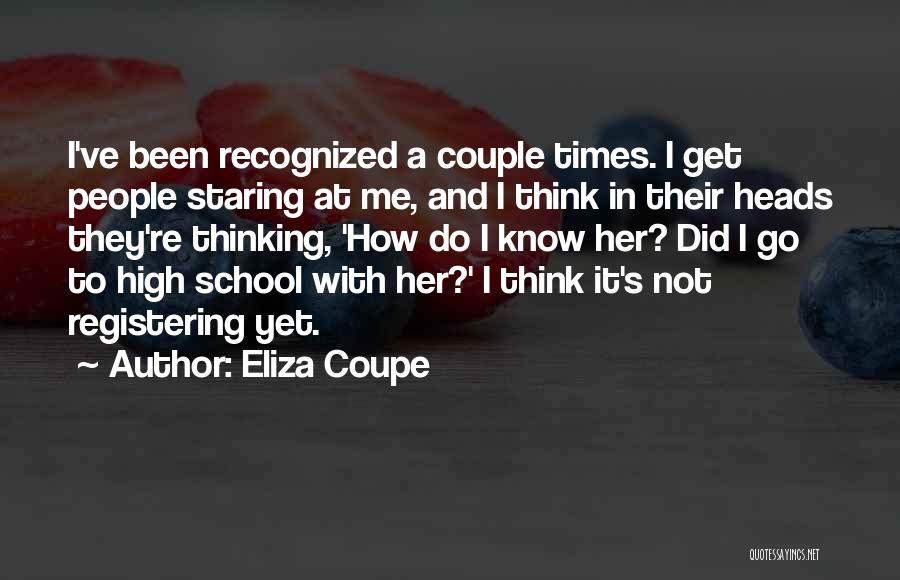 Eliza Coupe Quotes: I've Been Recognized A Couple Times. I Get People Staring At Me, And I Think In Their Heads They're Thinking,