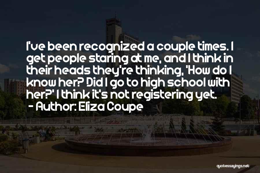 Eliza Coupe Quotes: I've Been Recognized A Couple Times. I Get People Staring At Me, And I Think In Their Heads They're Thinking,