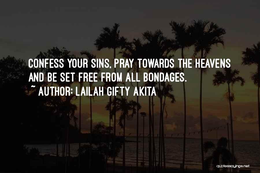 Lailah Gifty Akita Quotes: Confess Your Sins, Pray Towards The Heavens And Be Set Free From All Bondages.