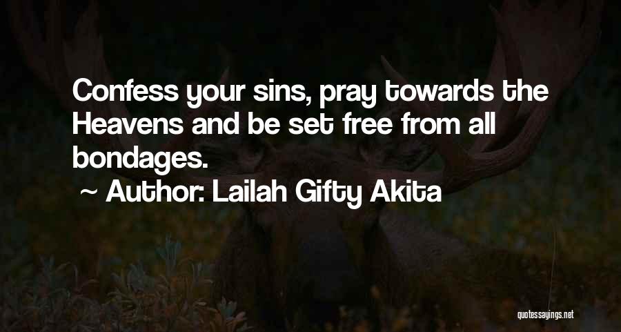 Lailah Gifty Akita Quotes: Confess Your Sins, Pray Towards The Heavens And Be Set Free From All Bondages.