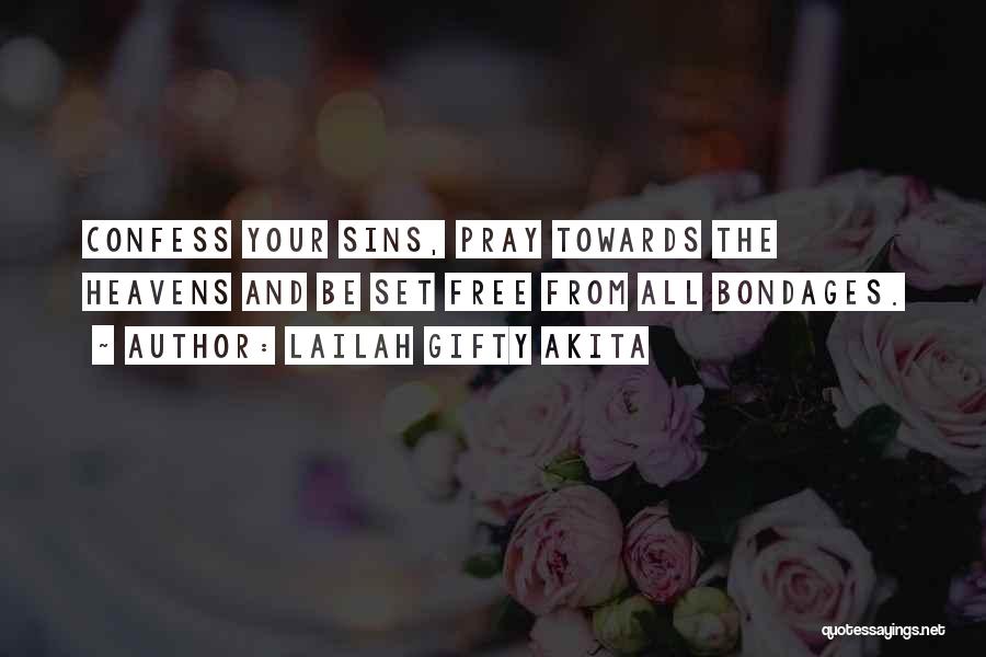 Lailah Gifty Akita Quotes: Confess Your Sins, Pray Towards The Heavens And Be Set Free From All Bondages.