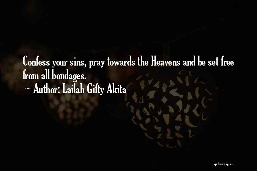 Lailah Gifty Akita Quotes: Confess Your Sins, Pray Towards The Heavens And Be Set Free From All Bondages.