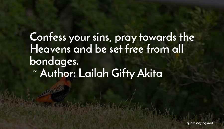 Lailah Gifty Akita Quotes: Confess Your Sins, Pray Towards The Heavens And Be Set Free From All Bondages.