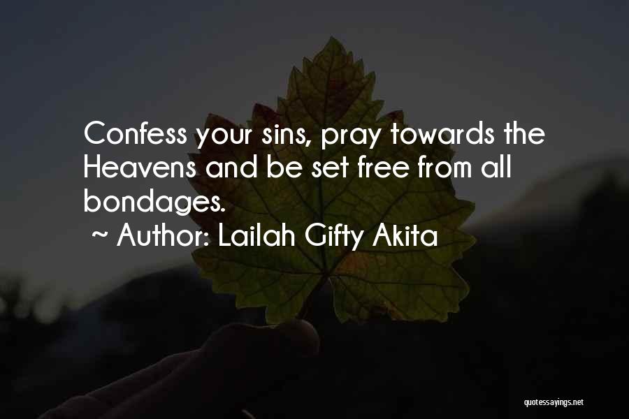 Lailah Gifty Akita Quotes: Confess Your Sins, Pray Towards The Heavens And Be Set Free From All Bondages.
