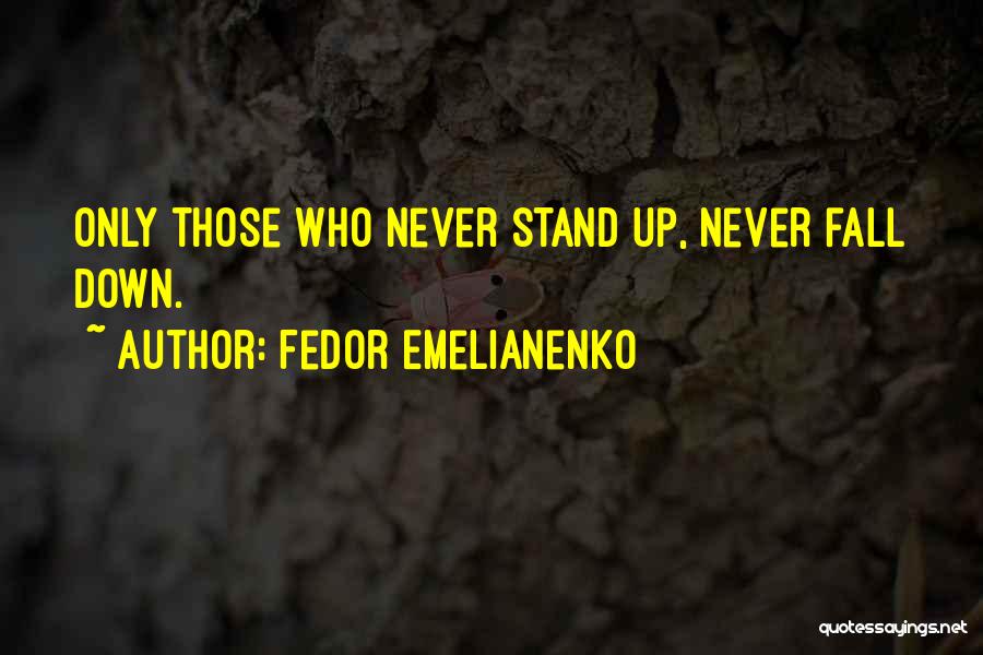 Fedor Emelianenko Quotes: Only Those Who Never Stand Up, Never Fall Down.