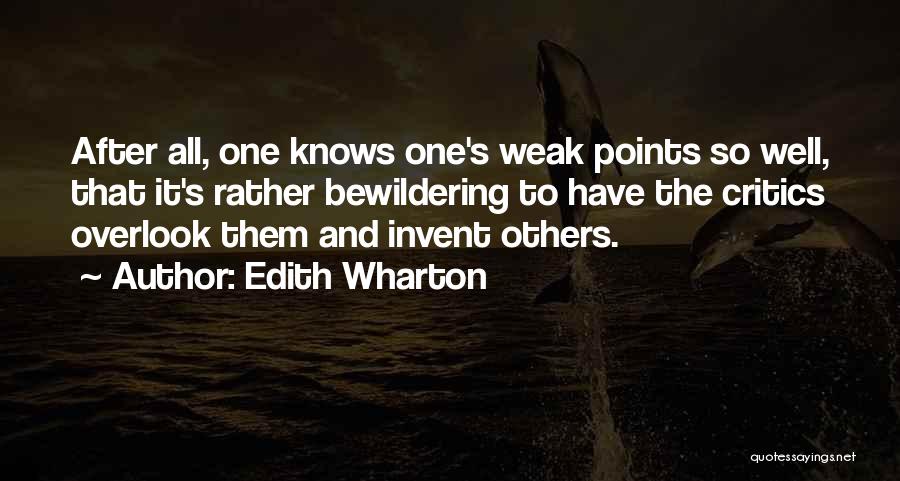 Edith Wharton Quotes: After All, One Knows One's Weak Points So Well, That It's Rather Bewildering To Have The Critics Overlook Them And