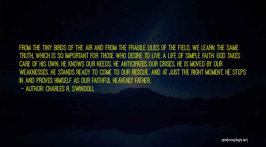 Charles R. Swindoll Quotes: From The Tiny Birds Of The Air And From The Fragile Lilies Of The Field, We Learn The Same Truth,