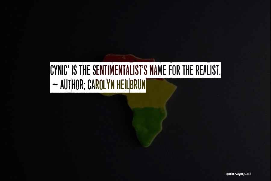 Carolyn Heilbrun Quotes: Cynic' Is The Sentimentalist's Name For The Realist.