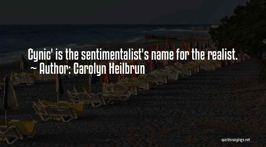 Carolyn Heilbrun Quotes: Cynic' Is The Sentimentalist's Name For The Realist.
