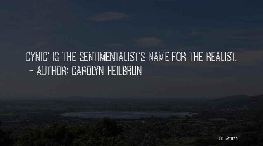 Carolyn Heilbrun Quotes: Cynic' Is The Sentimentalist's Name For The Realist.