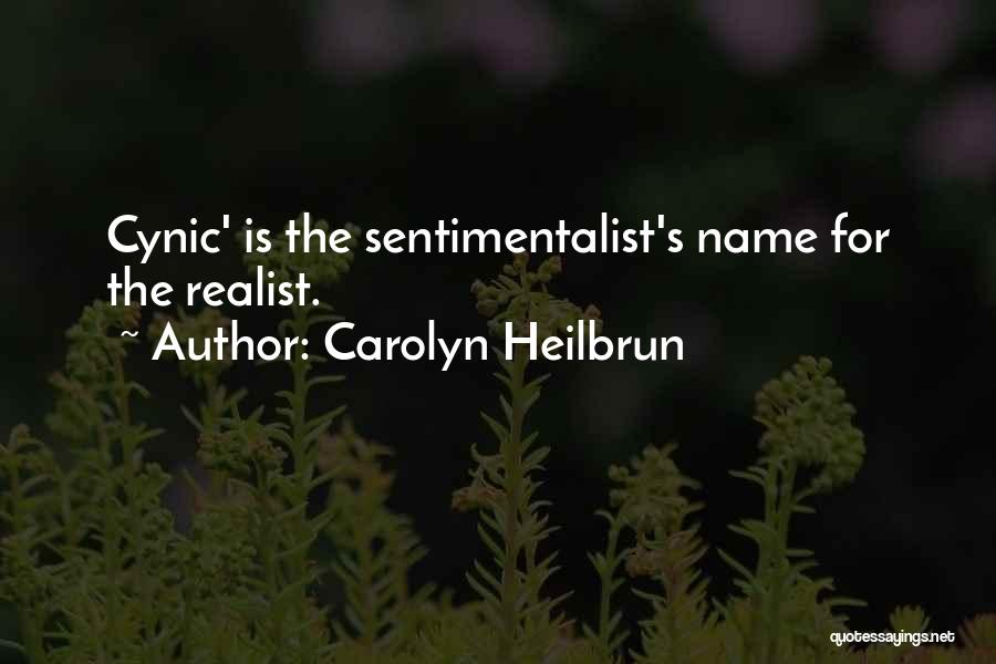 Carolyn Heilbrun Quotes: Cynic' Is The Sentimentalist's Name For The Realist.
