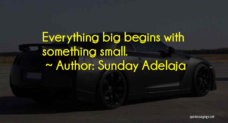 Sunday Adelaja Quotes: Everything Big Begins With Something Small.