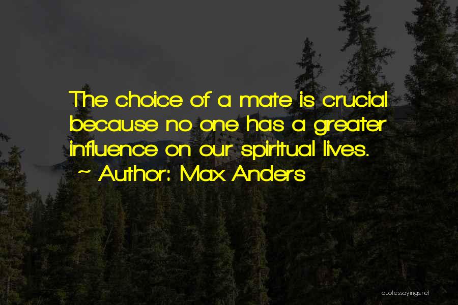 Max Anders Quotes: The Choice Of A Mate Is Crucial Because No One Has A Greater Influence On Our Spiritual Lives.