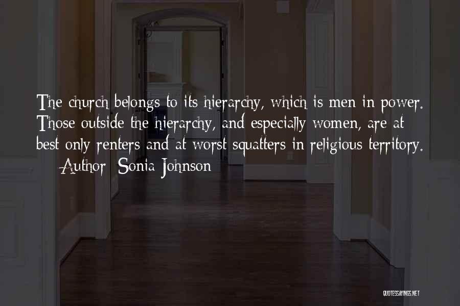 Sonia Johnson Quotes: The Church Belongs To Its Hierarchy, Which Is Men In Power. Those Outside The Hierarchy, And Especially Women, Are At