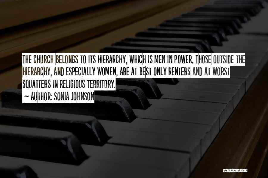 Sonia Johnson Quotes: The Church Belongs To Its Hierarchy, Which Is Men In Power. Those Outside The Hierarchy, And Especially Women, Are At