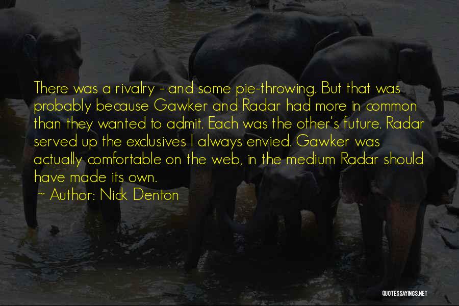 Nick Denton Quotes: There Was A Rivalry - And Some Pie-throwing. But That Was Probably Because Gawker And Radar Had More In Common
